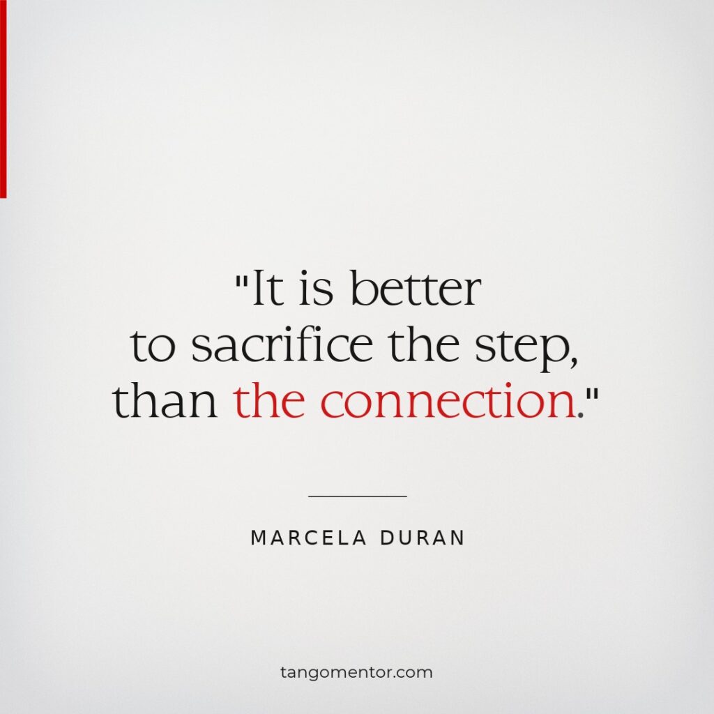 "It is better to sacrifice the step, than the connection.", a quote by Marcela Duran